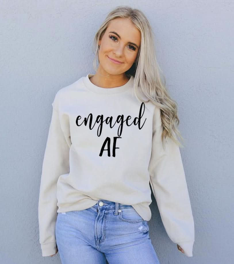 "Engaged AF Unisex Sweatshirt - Funny Engagement Gift" - Active Allure